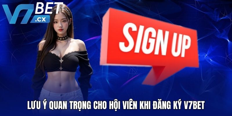 Lưu ý quan trọng cho hội viên khi đăng ký V7BET